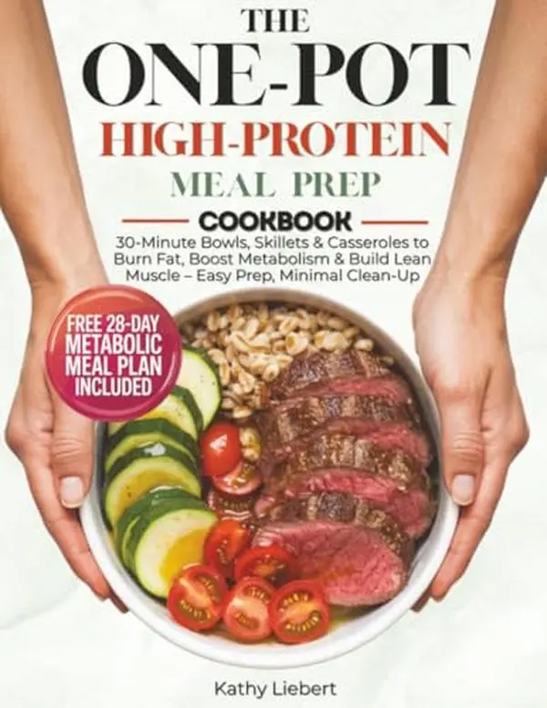 USED-The One-Pot High-Protein Meal Prep Cookbook: 30-Minute Bowls, Skillets & Casseroles to Burn Fat, Boost Metabolism & Build Lean Muscle – Easy Prep, Minimal Clean-Up by Kathy Liebert (Paperback)