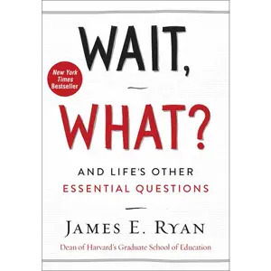Wait, What?: And Life's Other Essential Questions by James E. Ryan [Hardback Book]