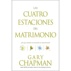 Las Cuatro Estaciones del Matrimonio: ¿En Qué Estación Se Encuentra Su Matrimonio? = Four Seasons of Marriage -- Gary Chapman - Paperback