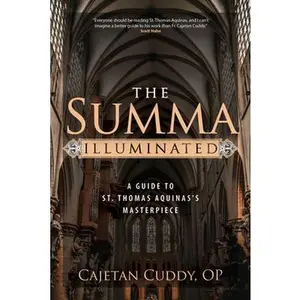 The Summa Illuminated: A Guide to St. Thomas Aquinas's Masterpiece -- Cajetan Cuddy Op, Paperback
