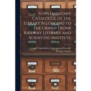 USED Book - Supplementary Catalogue of the Library Belonging to the Grand Trunk Railway Literary and Scientific Institute [microform] (Paperback) - english
