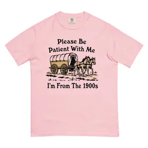 Please Be Patient With Me I'm From The 1900s Tee