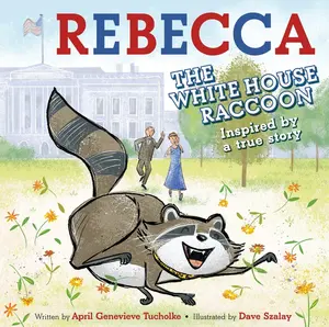Rebecca the White House Raccoon by April Genevieve Tucholke (Hardcover)