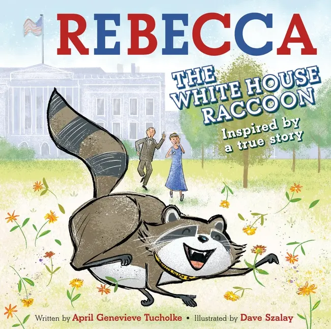 Rebecca the White House Raccoon by April Genevieve Tucholke (Hardcover)