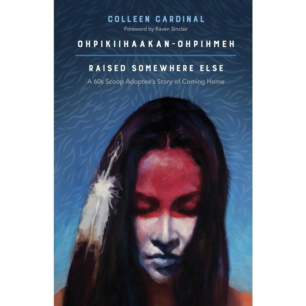USED-Ohpikiihaakan-Ohpihmeh (Raised Somewhere Else): A 60s Scoop Adoptee's Story of Coming Home by Cardinal, Colleen (Paperback)