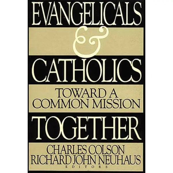 Evangelicals and Catholics Together: Toward a Common Mission
