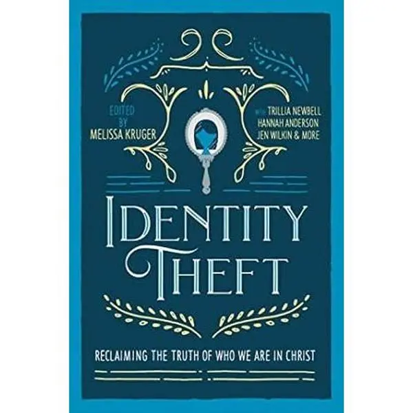 Identity Theft: Reclaiming the Truth of our Identity in Christ