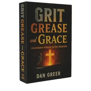 Dan Greer Grit Grease and Grace Book Leadership Forged in the Trenches Real Stories in Business Family Faith Hard Moments