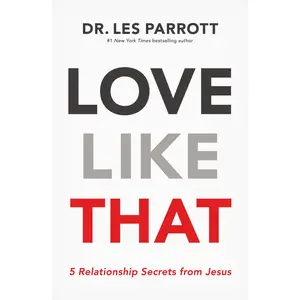 Love Like That: 5 Relationship Secrets from Jesus by Les Parrott [Paperback Book]