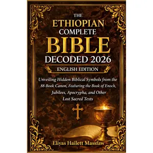 The Ethiopian Complete Bible Decoded 2026: Unveiling Hidden Biblical Symbols from the 88-Book Canon | Featuring the Book of Enoch, Jubilees, Apocrypha & Lost Sacred Texts | A Historical and Symbolic Study