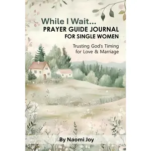 While I Wait - Prayer Guide Journal for Single Women: Trusting God's Timing for Love and Marriage