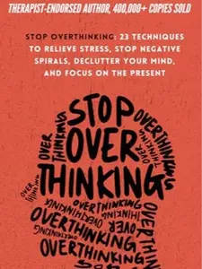 Stop Overthinking: 23 Techniques to Relieve Stress, Stop Negative Spirals, Declutter Your Mind, and Focus on the Present (The Path to Calm)