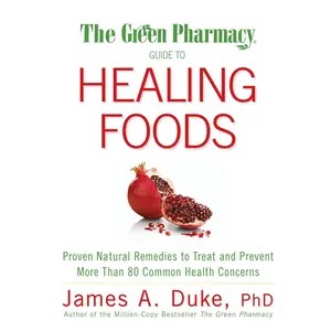USED-The Green Pharmacy Guide to Healing Foods: Proven Natural Remedies to Treat and Prevent More Than 80 Common Health Concerns by Duke, James A. (Paperback)