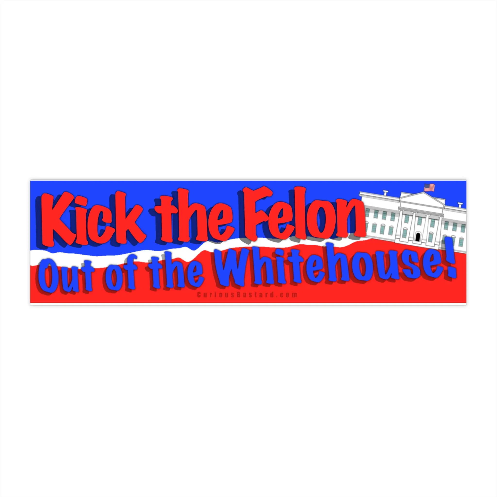 ‘Kick The Felon Out of the Whitehouse’ Bumper Sticker