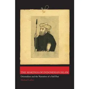 USED-The Makings of Indonesian Islam: Orientalism and the Narration of a Sufi Past by Laffan, Michael (Hardcover)