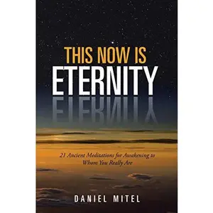 USED-This Now is Eternity: 21 Ancient Meditations for Awakening to Whom You Really Are by Mitel, Daniel (Paperback)