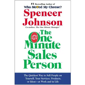 One Minute Sales Person, The: The Quickest Way to Sell People on Yourself, Your Services, Products, or Ideas--at Work and in Life by Spencer Johnson, M.D. [Hardback Book]