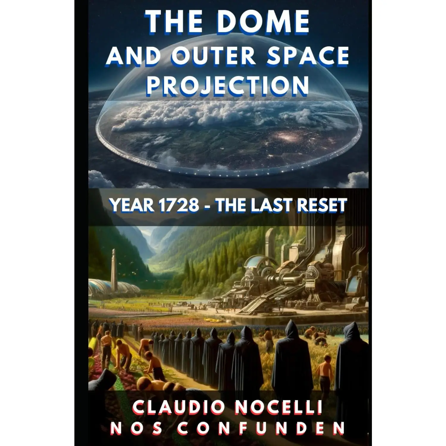 The Dome and Outer Space Projection: Year 1728 - The Last Reset -- Claudio Nocelli - Paperback