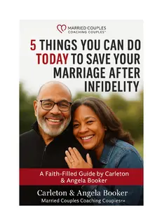 Things You Can Do Today To Save Your Relationship After Infidelity by Carleton & Angela Booker