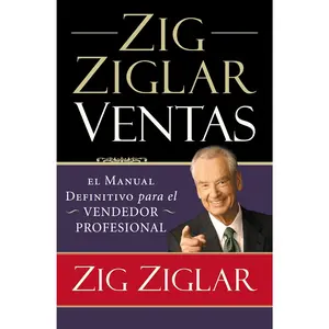 Zig Ziglar Ventas: El manual definitivo para el vendedor profesional (Spanish Edition)