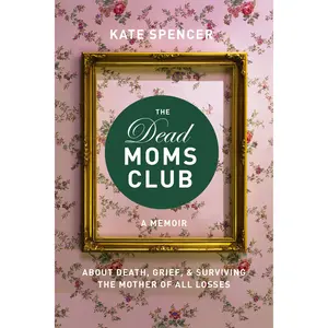 The Dead Moms Club by Kate Spencer [Paperback Book]