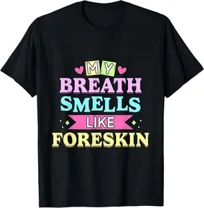 100% Cotton Unisex My Breath Smells Like Funny Dirty Adult Humor T-Shirt