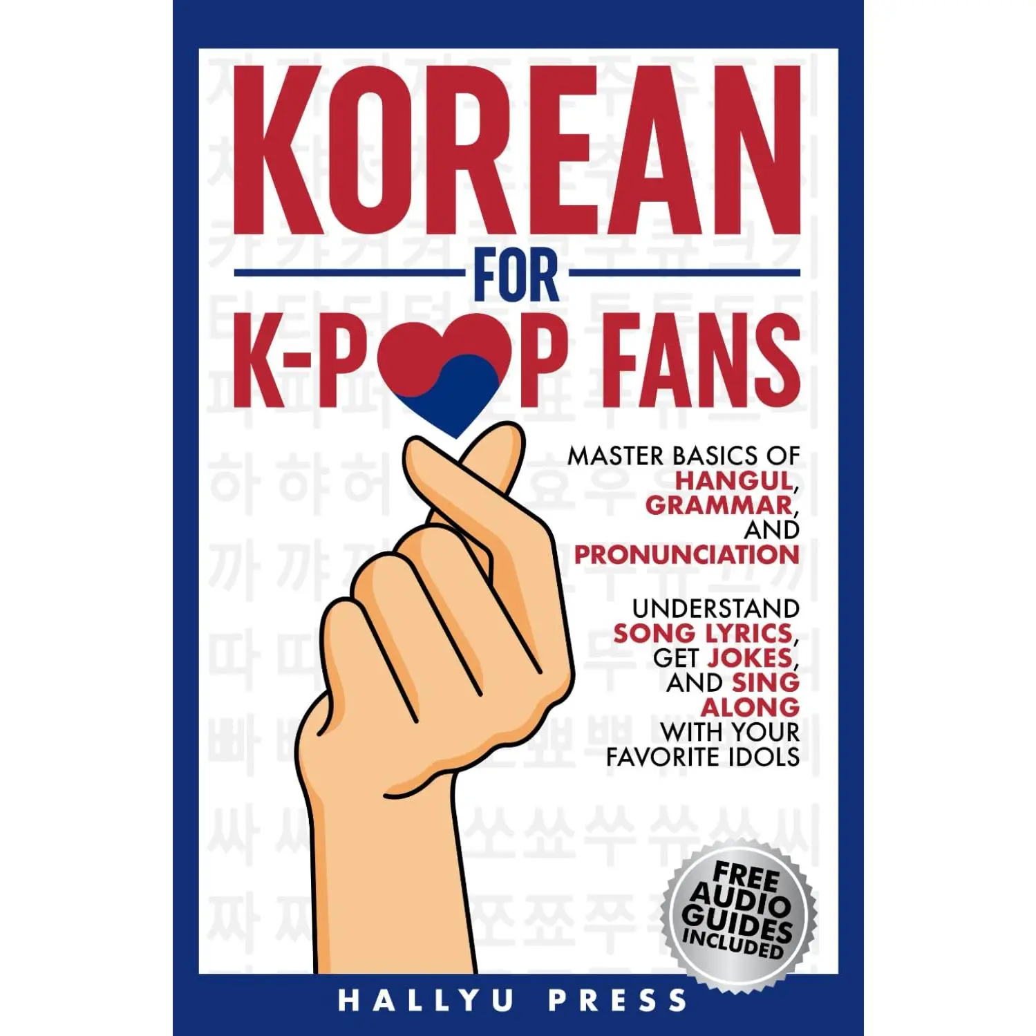 Korean for K-Pop Fans: Master Basics of Hangul, Grammar, and Pronunciation -Understand Song Lyrics, Get Jokes, and Sing Along with Your Favorite Idols
