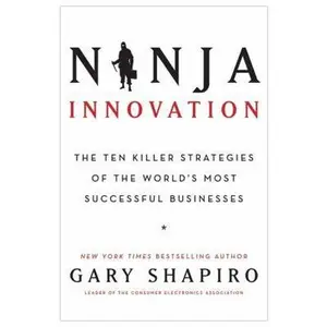 USED-Ninja Innovation: The Ten Killer Strategies of the World's Most Successful Businesses by Shapiro, Gary (Hardcover)