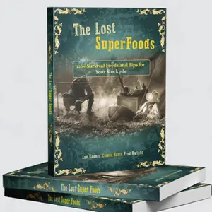 The Lost SuperFoods | 126+ Survival Foods and Tips for Your Stockpile | Store Food for Years without Refrigeration | 270-pages Soft Cover