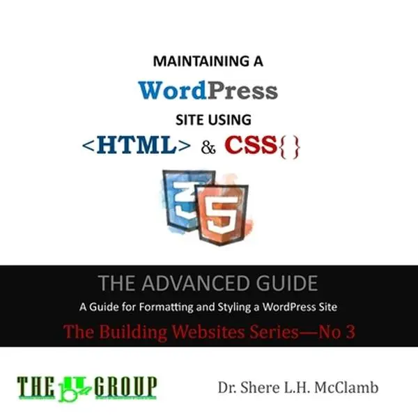 USED-MAINTAINING A WordPress Site Using HTML & CSS: The Advance Guide: A Guide for Formatting and Styling a WordPress Site by McClamb, Shere L. H. (Paperback)