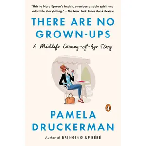 USED-There Are No Grown-Ups: A Midlife Coming-Of-Age Story by Druckerman, Pamela (Paperback)