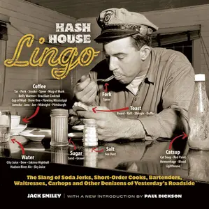 USED-Hash House Lingo: The Slang of Soda Jerks, Short-Order Cooks, Bartenders, Waitresses, Carhops, and Other Denizens of Yesterday's Roadside by Smiley, Jack (Paperback)
