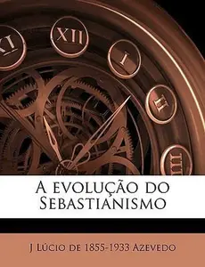 USED-A Evolucao Do Sebastianismo by Azevedo, J. Lucio De 1855-1933 (Paperback)