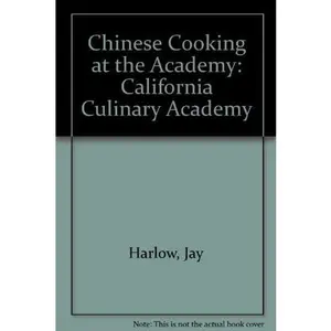 USED-Chinese Cooking at the Academy (California Culinary Academy) by Jay Harlow (Paperback)