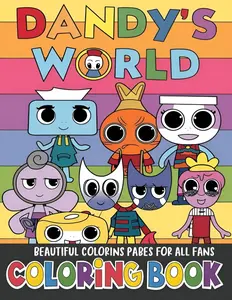 Dandy's world coloring book: Beautiful Design To Color For Kids Ages 2-4-6-8-12 and FANS