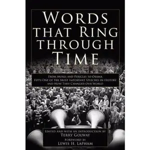 USED-Words That Ring Through Time: From Moses and Pericles to Obama - Fifty-one of the Most Important Speeches in History and How They Changed Our World by Terry (ed) Golway (Hardcover)