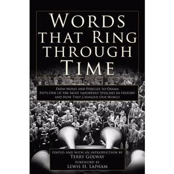 USED-Words That Ring Through Time: From Moses and Pericles to Obama - Fifty-one of the Most Important Speeches in History and How They Changed Our World by Terry (ed) Golway (Hardcover)