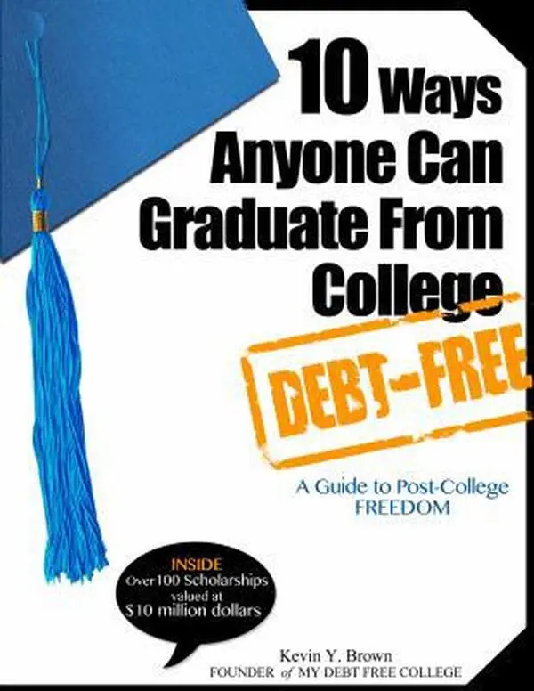 USED-10 Ways Anyone Can Graduate From College Debt-Free: A Guide to Post-College Freedom by Kevin Y. Brown (Paperback)