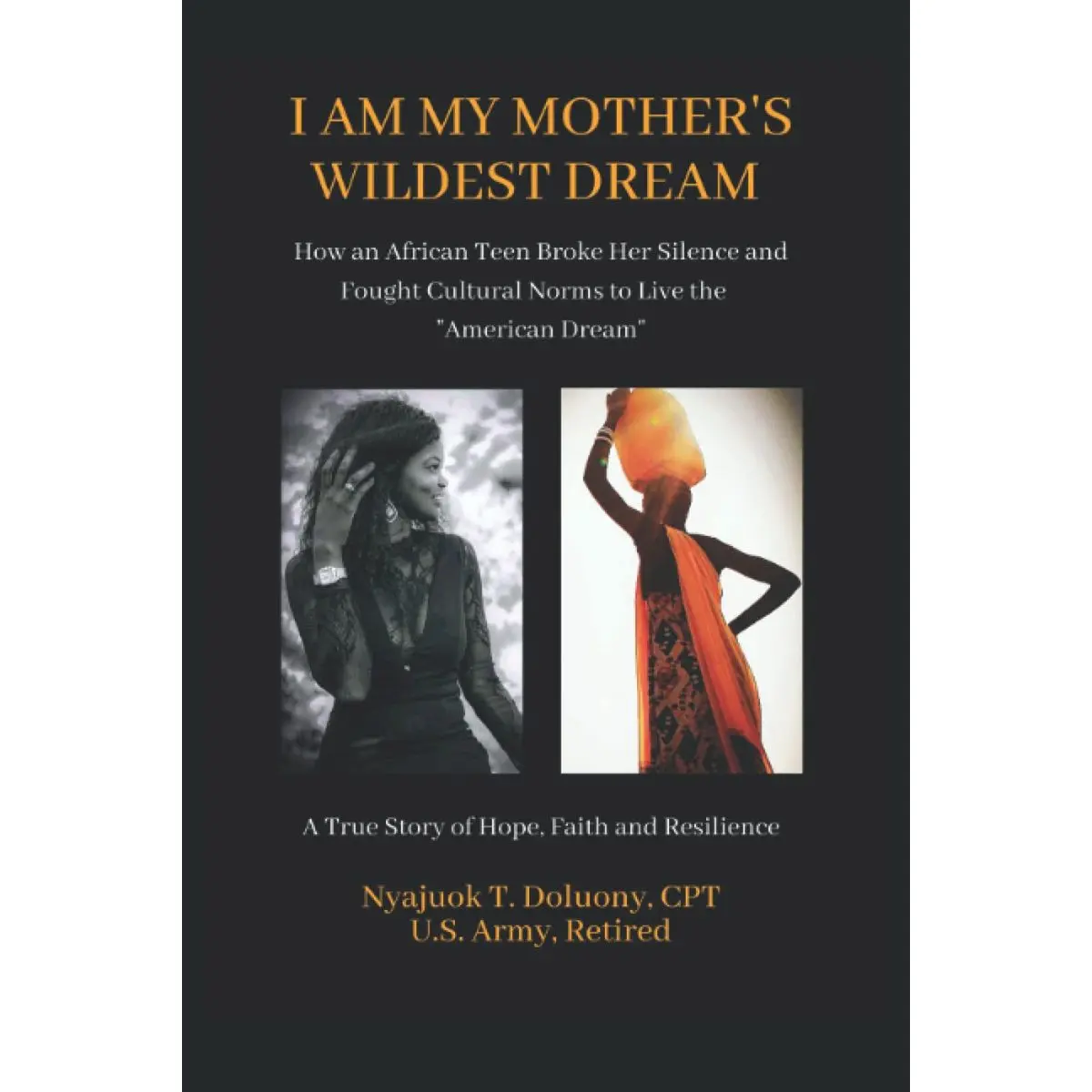 I Am My Mother's Wildest Dream: How an African Teen Broke Her Silence and Fought Cultural Norms to Live the "American Dream." A True Story of Hope, Faith, and Resilence Paperback – October 17, 2021