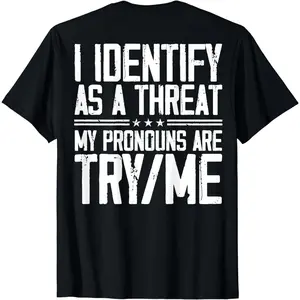 Cotton Short Sleeve I Identify As A Threat My Pronouns Are Try Me (on back) T-Shirt for Men Women