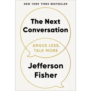 The Next Conversation: Argue Less, Talk More -- Jefferson Fisher - Hardcover