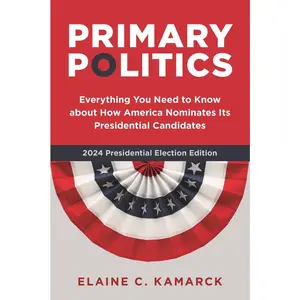 USED-Primary Politics: Everything You Need to Know about How America Nominates Its Presidential Candidates by Kamarck, Elaine C. (Paperback)