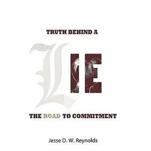USED-The Truth behind a Lie: The Road to Commitment by Reynolds, Jesse D. W. (Hardcover)