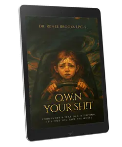 Dr. Renee Brooks L.P.C.S. O.W.N Your Sh!t: Your Inner 8-Year-Old is Driving Soft Cover Book for Personal Growth