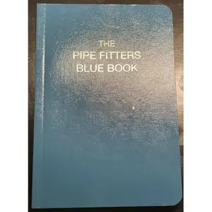 The Pipe Fitters Blue Book Comprehensive Guide for Essential Skills and Techniques Ideal for Professionals and Students