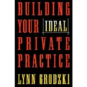 USED-Building Your Ideal Private Practice: A Guide for Therapists and Other Healing Professionals by Lynn Grodzki (Hardcover)