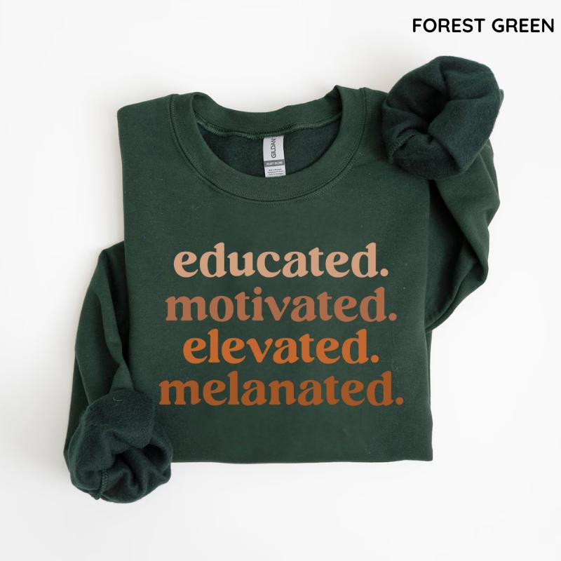 Educated Motivated Elevated Melanated Sweatshirt, Black History Month Sweatshirt, Black Pride Sweatshirt, Unisex Style - For Man, Woman