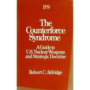 USED Book - The Counterforce Syndrome: A Guide to U.S. Nuclear Weapons and Strategic Doctrine by Robert C. Aldridge (Paperback) - english