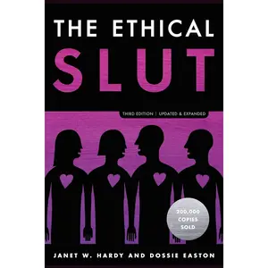 The Ethical Slut, Third Edition: A Practical Guide to Polyamory, Open Relationships, and Other Freedoms in Sex and Love