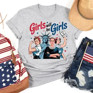Girls Will Be Girls 4th Of July Shirt, Patriotic Feminist Shirt, American Women Shirt, Independence Day Gift, 4th Of July Outfits For Women, 4th Of July, 4th Of July Shirt, 4th Of July Shirt For Women